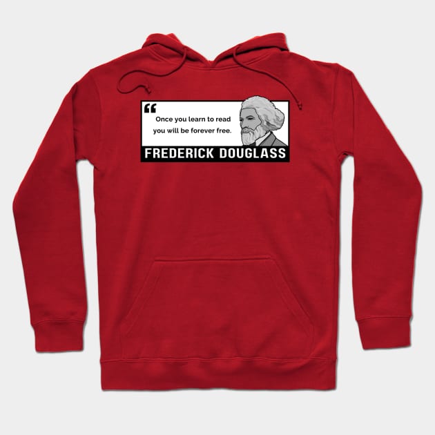 Freedom Quote: Frederick Douglass - "Once you learn to read, you will be forever free." Hoodie by History Tees